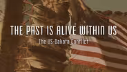 The Past Is Alive Within Us: The U.S.- Dakota Conflict