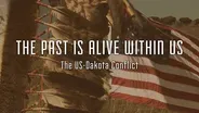 The Past Is Alive Within Us: The U.S.- Dakota Conflict