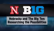 Nebraska & The Big 10: Researching The Possibilities