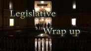 Legislative Wrap up