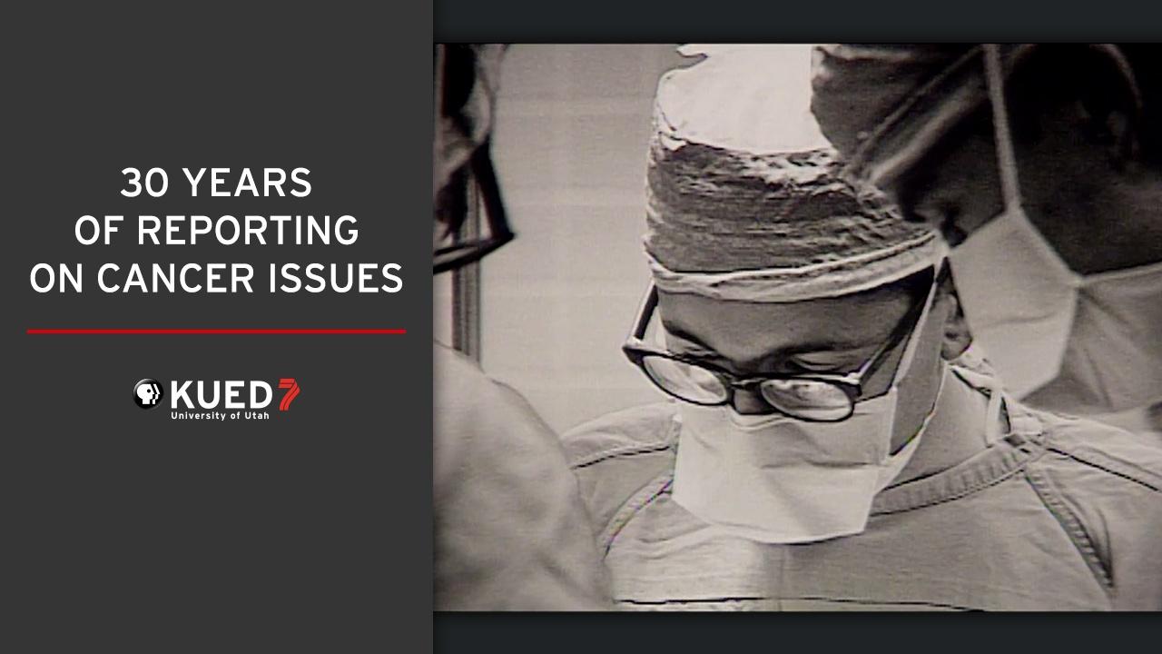 PBS Utah Presents | KUED's History Of Covering Cancer | PBS