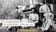 Pioneer Diaries: It's Important to Remember Who We Are