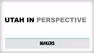 Makers: Utah in Perspective