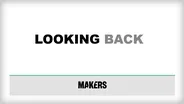 Makers: Looking Back