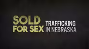 Sold For Sex: Trafficking in Nebraska