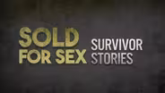 Sold For Sex: Survivor Stories
