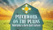 Patchwork on the Plains: Nebraska's Barn Quilt Culture