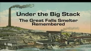 Under the Big Stack: The Great Falls Smelter Remembered