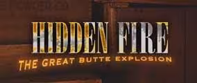 Hidden Fire: The Great Butte Explosion