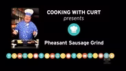 Chef Curt: Pheasant Sausage Grind