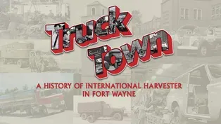 Truck Town - A History of International Harvester in Fort Wayne