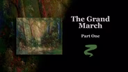 The Grand March Part I