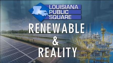 Video thumbnail: Louisiana Public Square Renewable and Reality | Louisiana Public Square