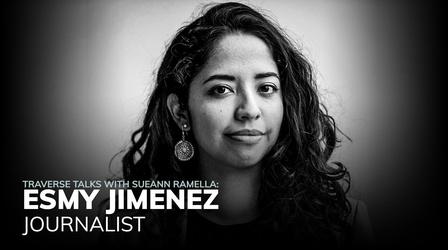 Video thumbnail: Traverse Talks with Sueann Ramella Journalist Esmy Jimenez - Conversation Highlights