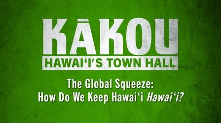 Video thumbnail: KĀKOU - Hawaiʻi’s Town Hall The Global Squeeze: How Do We Keep Hawaiʻi Hawaiʻi?