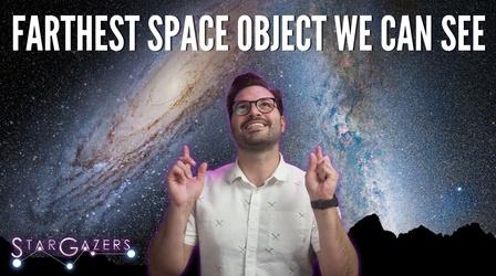 Video thumbnail: Star Gazers What is the Farthest Space Object We can See?