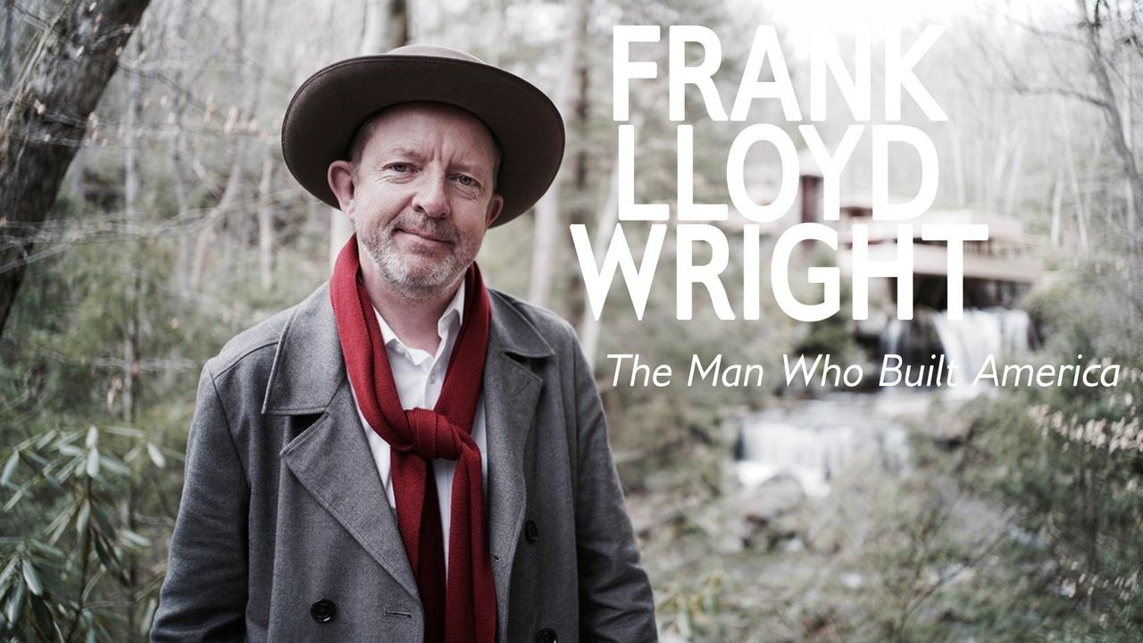 Frank Lloyd Wright: The Man Who Built America