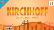 Capacitors and Kirchhoff: Crash Course Physics #31