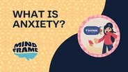 What is Anxiety? | Mind Frame