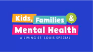 Living St. Louis Special: Kids, Families, and Mental Health