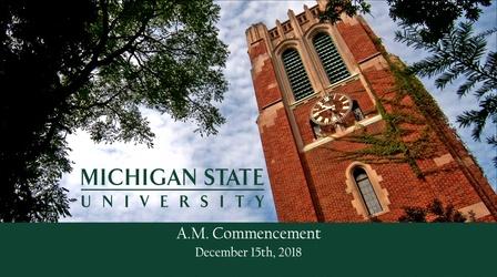 Video thumbnail: MSU Commencements 2018 Baccalaureate Degrees (Fall, AM)