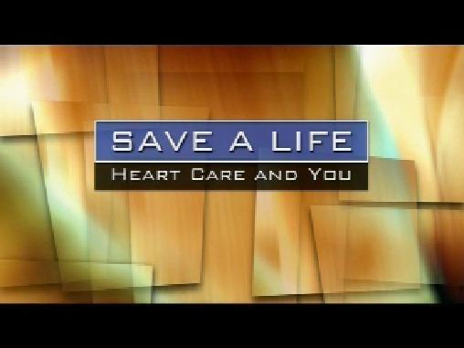 Save A Life: Heart Care And You