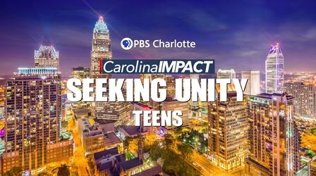 Video thumbnail: Carolina Impact Carolina Impact: Seeking Unity: Teens