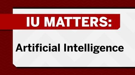 Video thumbnail: IU Matters Artificial Intelligence