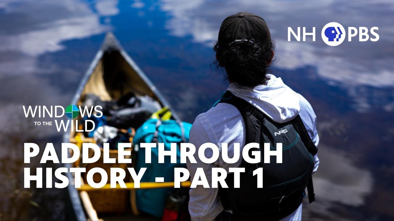 Windows to the Wild | Paddle through History Part 1