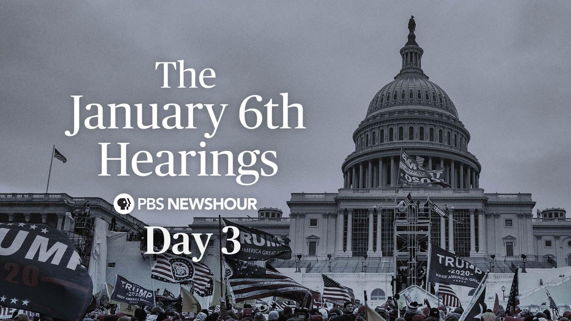 The January 6th Hearings - Day 3