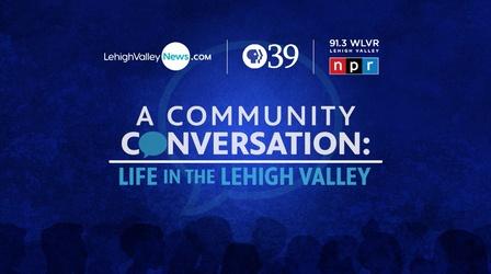 Video thumbnail: A Community Conversation A Community Conversation: Life in the Lehigh Valley