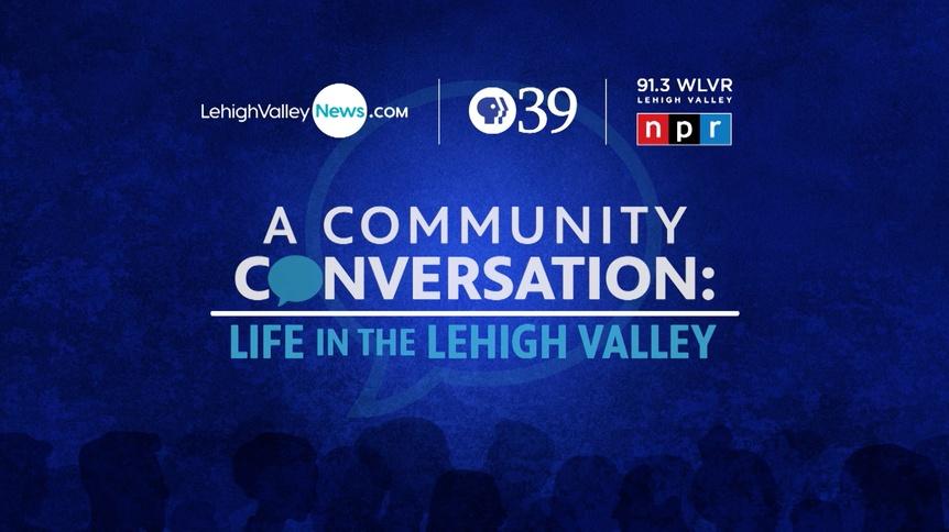 A Community Conversation: Life in the Lehigh Valley