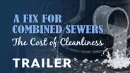 A Fix for Combined Sewers - The Cost of Cleanliness |Trailer