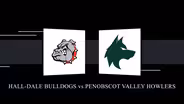 Hall-Dale Bulldogs vs Penobscot Valley Howlers Girls Class C State Championship