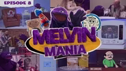Melvin Mania - Episode 8