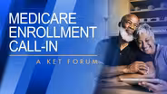 Medicare Enrollment Call-In: A KET Forum