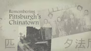 Remembering Pittsburgh's Chinatown
