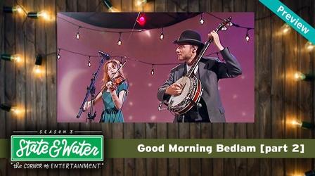 Video thumbnail: State & Water S03 E15: Good Morning Bedlam - Part 2 - Promo