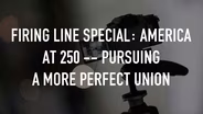 Firing Line Special: America at 250 - Pursuing a More Perfect Union | Preview
