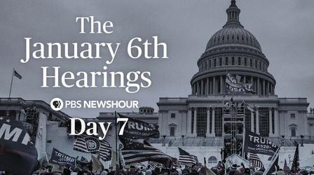 Video thumbnail: PBS NewsHour The January 6th Hearings - Day 7