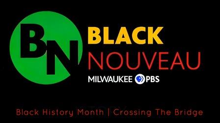 Video thumbnail: Black Nouveau Black Nouveau | Black History Month | Crossing The Bridge