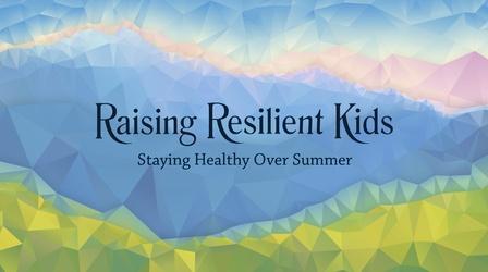 Video thumbnail: Idaho Public Television Specials Raising Resilient Kids: Staying Healthy over Summer