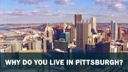 IT's PGH Why Do You Live In Pittsburgh?