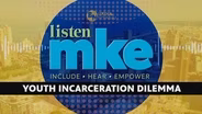 Listen MKE: Youth Incarceration Dilemma