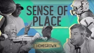 Homegrown - Episode 7: Sense of Place