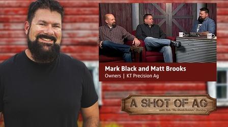 Video thumbnail: A Shot of AG S02 E34: Mark Black & Matt Brooks | KT Precision Ag