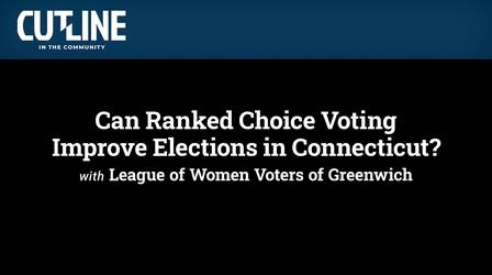 Video thumbnail: CUTLINE Can Ranked Choice Voting Improve Elections in Connecticut?