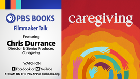 PBS Books Filmmaker Talk: Behind the Scenes of Caregiving: asset-mezzanine-16x9
