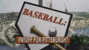Baseball: Payoff for Pittsburgh?