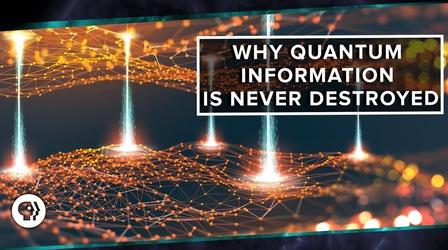Video thumbnail: PBS Space Time Why Quantum Information is Never Destroyed